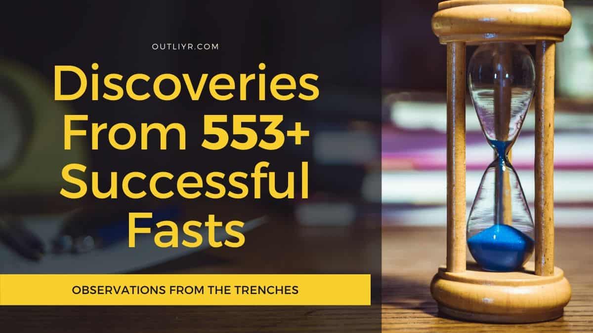 22 Discoveries From Fasting (553+ Successful Fasts & Many Unsuccessful)