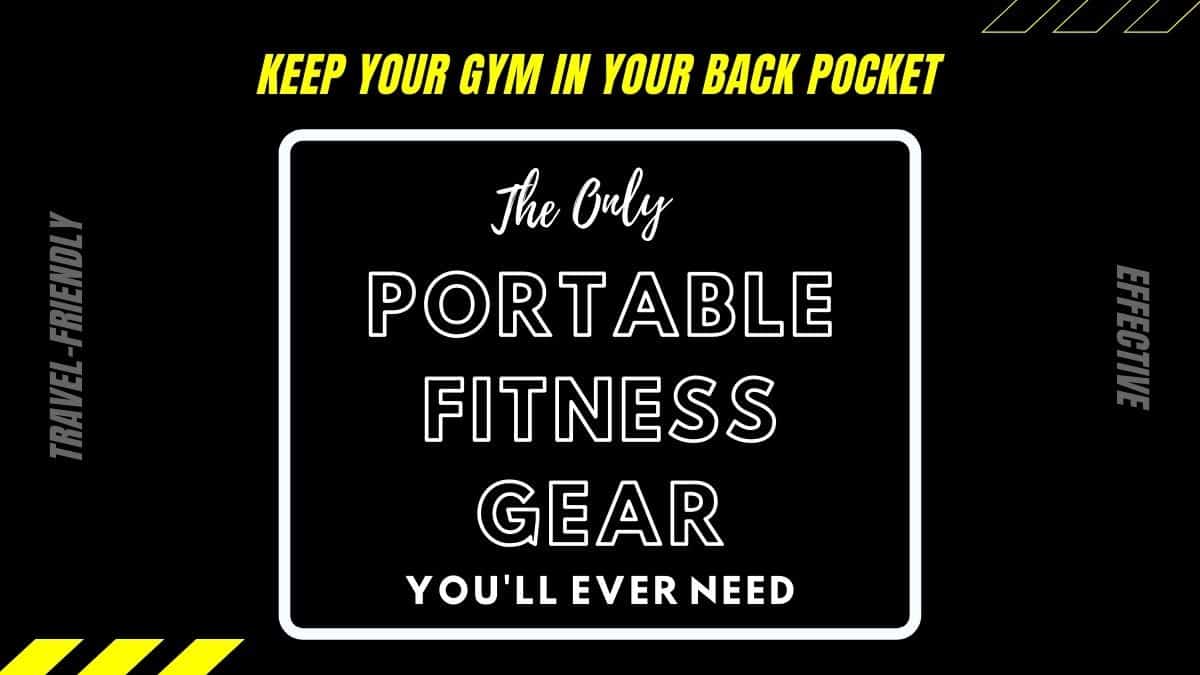 The Only 3 Portable Fitness Gear You'll Ever Need (And Bonuses)