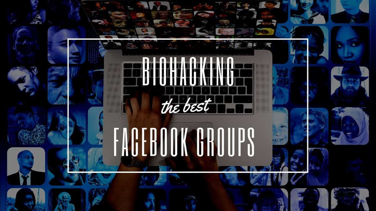 7 Wildly Popular Biohacking Facebook Groups (+ Their Specialties)