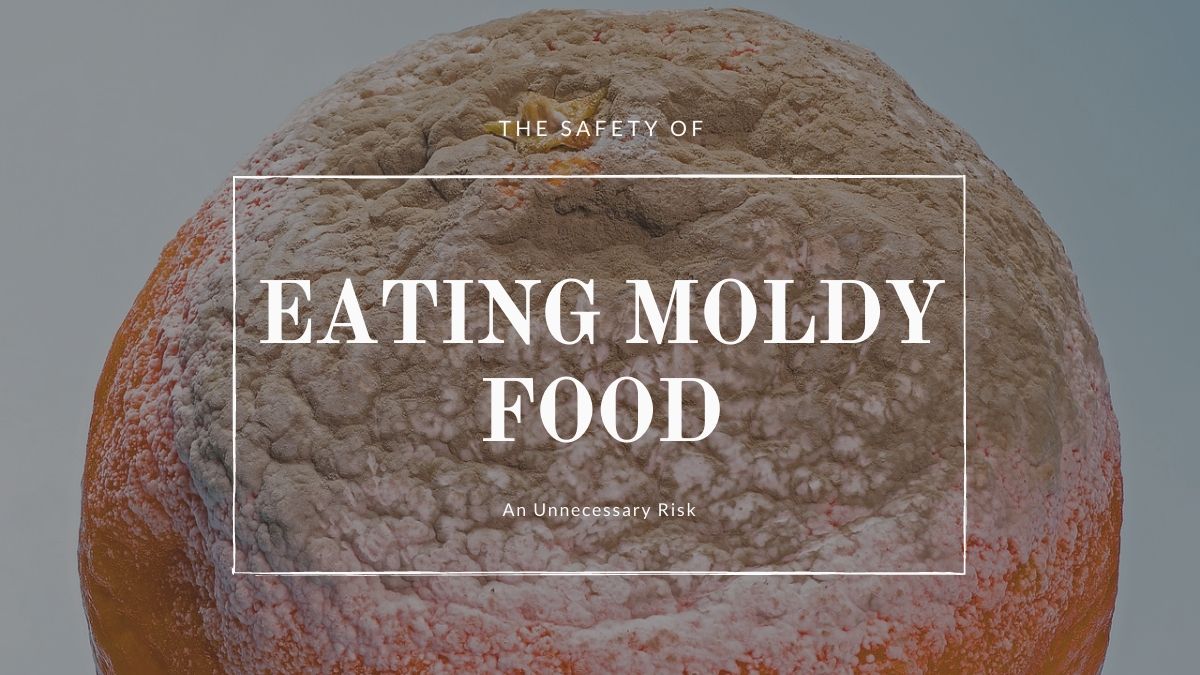 Eating Moldy Food: Like Playing Russian Roulette