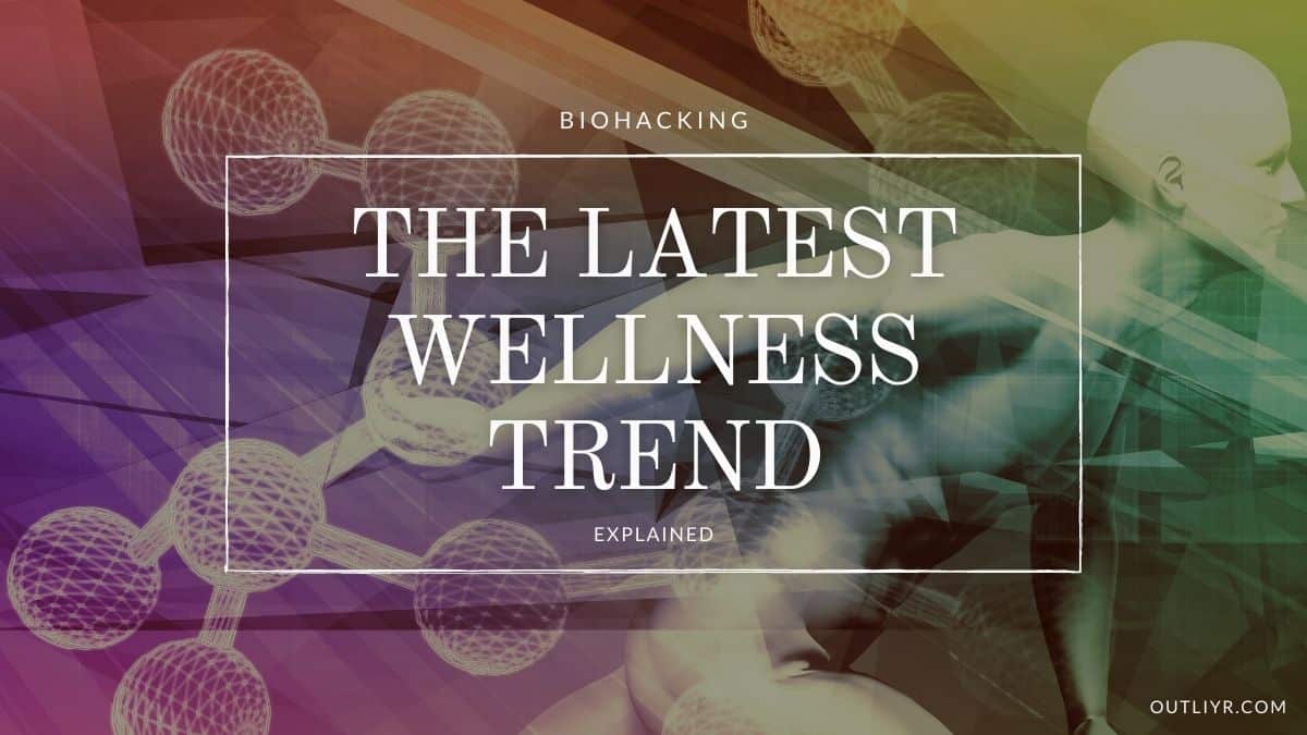 Biohacking Explained: Latest Wellness Trend or Key to Better Health?