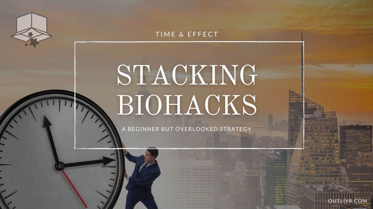 Stacking Biohacks: A Time Optimization Strategy for Beginners