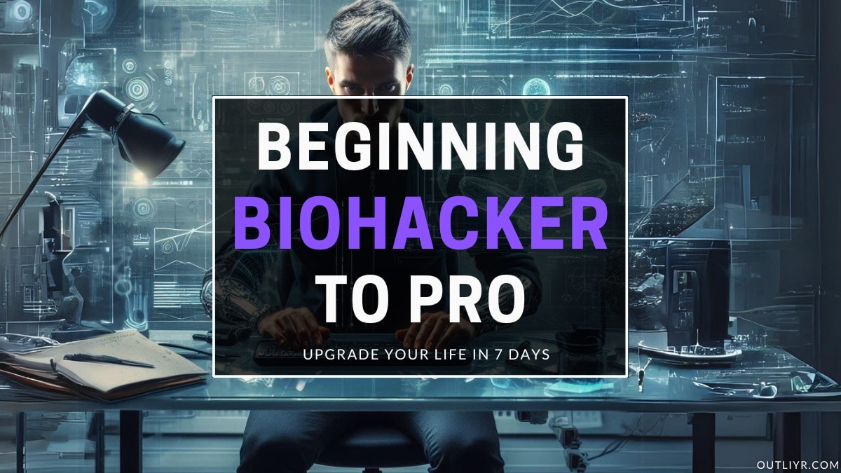 Biohacking Beginner to Pro in 7 Days