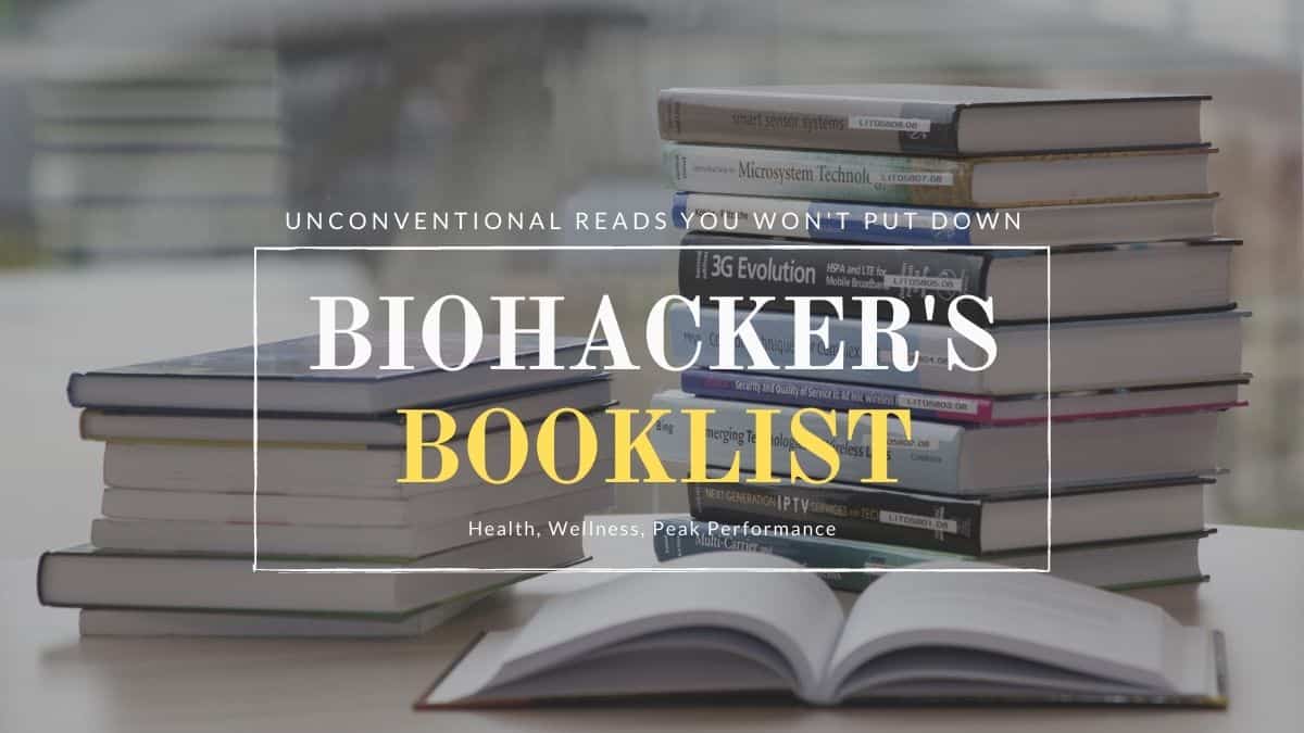 Best Biohacking Booklist For Peak Performance, Health & Wellness