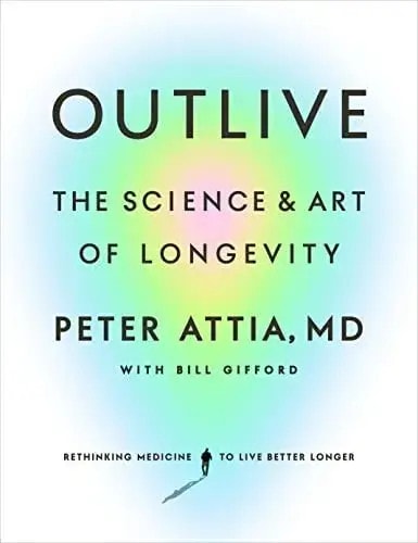 Outlive: The Science and Art of Longevity by Peter Attia MD book cover